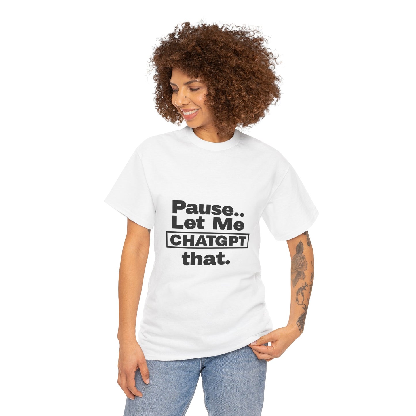 Graphic Tee - Pause Let me ChatGPT That Unisex Heavy Cotton Tee